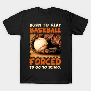 Born To Play Baseball Forced To Go To School T-Shirt